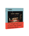 Listen: The Stages and Studios That Shaped American Music