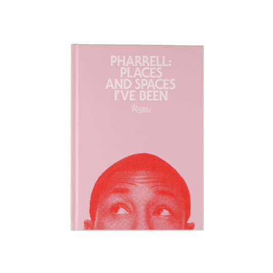 Pharrell: Places and Spaces I've Been - Rizzoli